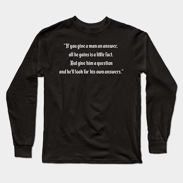 If you give a man an answer Long Sleeve T-Shirt by ArcaNexus